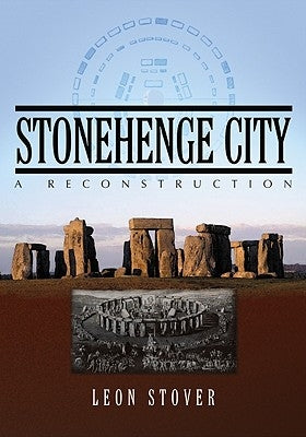 Stonehenge City: A Reconstruction by Stover, Leon
