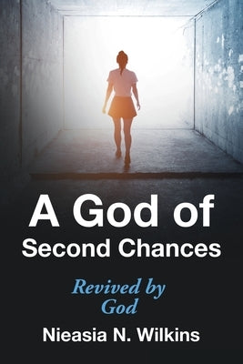 A God of Second Chances: Revived by God by Wilkins, Nieasia N.