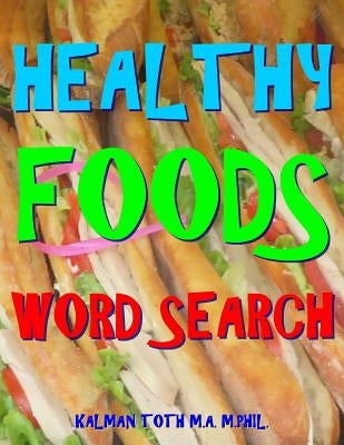 Healthy Foods Word Search: 133 Extra Large Print Entertaining Themed Puzzles by Toth M. a. M. Phil, Kalman