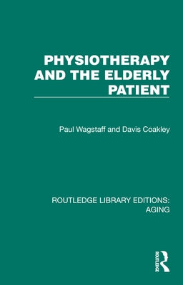 Physiotherapy and the Elderly Patient by Wagstaff, Paul