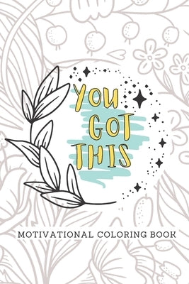 You Got This Motivational Coloring Book: Adult Self Care Coloring Book by Creates, Nerdyth