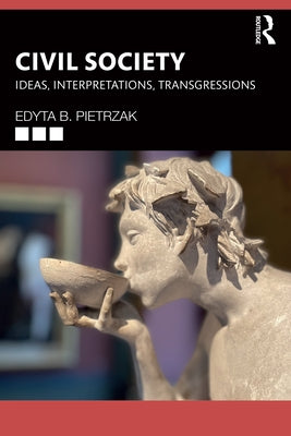 Civil Society: Ideas, Interpretations, Transgressions by Pietrzak, Edyta B.