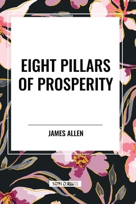 Eight Pillars of Prosperity by Allen, James