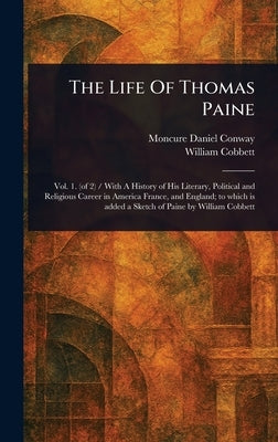 The Life Of Thomas Paine by Conway, Moncure Daniel