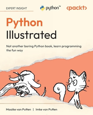 Python Illustrated: Not another boring Python book, learn programming the fun way by Putten, Maaike Van