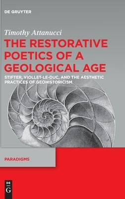 The Restorative Poetics of a Geological Age by Attanucci, Timothy