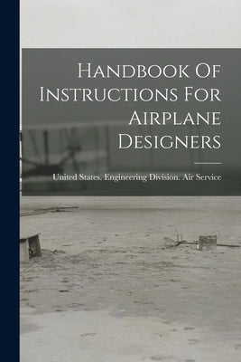Handbook Of Instructions For Airplane Designers by United States Engineering Division