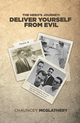 The Hero's Journey: Deliver Yourself from Evil by McGlathery, Chauncey
