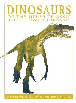 Dinosaurs of the Upper Triassic and the Lower Jura: 25 Dinosaurs from 235--176 Million Years Ago by West, David