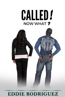Called!: Now What? by Rodriguez, Eddie