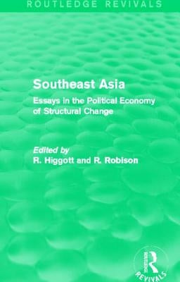 Southeast Asia (Routledge Revivals): Essays in the Political Economy of Structural Change by Higgott, Richard