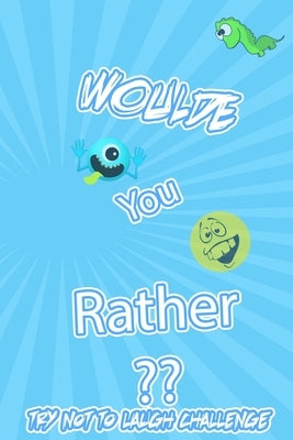 Woulde You Rather Try Not To Laugh Challenge: : Silly Scenarios, Challenging Choices, Hilarious, and foolish Situations the Whole Family Will Love 202 by Laugh Joke, Richard Lab