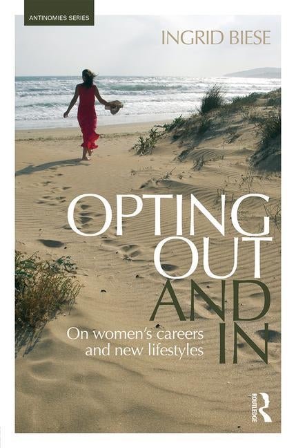 Opting Out and In: On Women's Careers and New Lifestyles by Biese, Ingrid