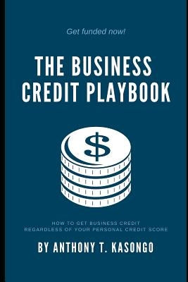 The Business Credit Playbook: How to Get Business Credit Regardless of Your Personal Credit Score by Crandall, Ty L.