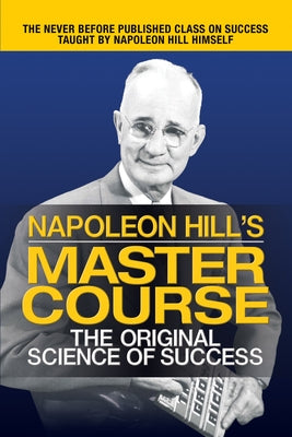 Napoleon Hill's Master Course: The Original Science of Success by Hill, Napoleon