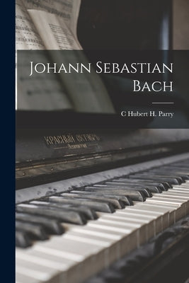 Johann Sebastian Bach by Parry, C. Hubert H.