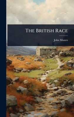 The British Race by Munro, John