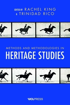 Methods and Methodologies in Heritage Studies by King, Rachel