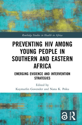 Preventing HIV Among Young People in Southern and Eastern Africa: Emerging Evidence and Intervention Strategies by Govender, Kaymarlin