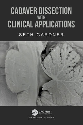 Cadaver Dissection with Clinical Applications by Gardner, Seth