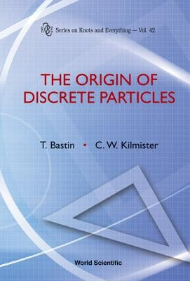 Origin of Discrete Particles, the (V42) by Bastin, Ted