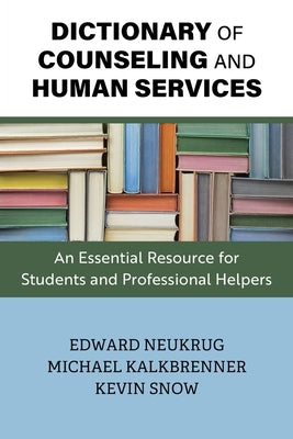 Dictionary of Counseling and Human Services: An Essential Resource for Students and Professional Helpers by Neukrug, Edward