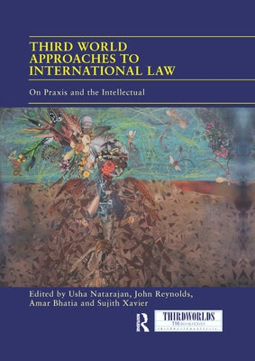 Third World Approaches to International Law: On Praxis and the Intellectual by Natarajan, Usha