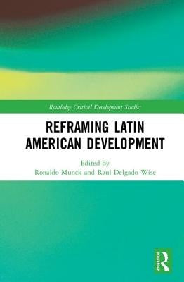 Reframing Latin American Development by Munck, Ronaldo