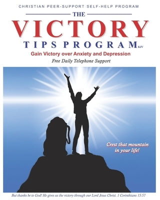 The Victory Tips Program: Gain Victory Over Anxiety and Depression by Beyer, Vincent J.