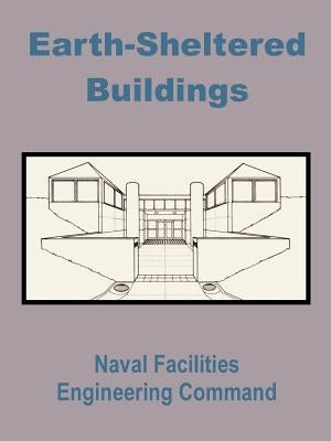Earth-Sheltered Buildings by Naval Facilities Engineering Command