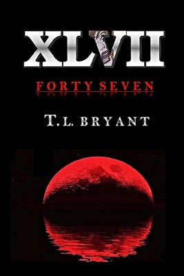 Forty Seven by Bryant, T. L.