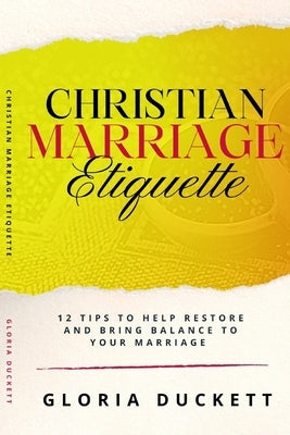 Christian Marriage Etiquette: 12 Tips to Help Restore and Bring Balance to Your Marriage by Green, Libra