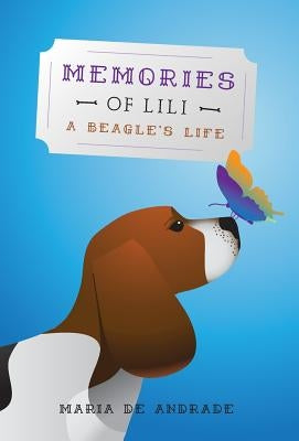 Memories of Lili: A Beagle's Life by De Andrade, Maria