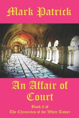 An Affair of Court: Book 6 of The Chronicles of the White Tower by Patrick, Mark