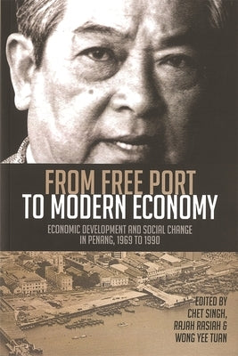 From Free Port to Modern Economy: Economic Development and Social Change in Penang, 1969 to 1990 by Singh, Chet