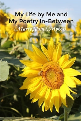 My Life by Me and My Poetry In-Between by Slain (Mykos), Marty