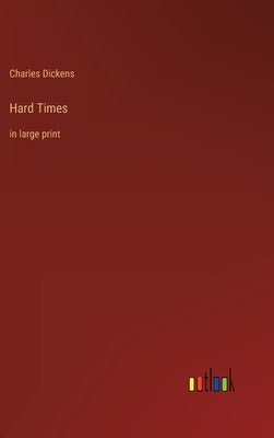 Hard Times: in large print by Dickens, Charles