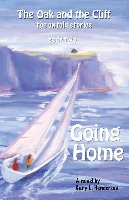 Going Home: The Oak and the Cliff: the Untold Stories, Book Two by Henderson, Gary L.