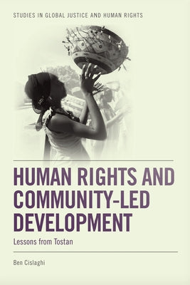 Human Rights and Community-Led Development: Lessons from Tostan by Cislaghi, Ben