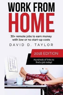 Work from Home: 30+ Remote Jobs to Earn Money with Low or No Start-Up Costs by Taylor, David D.
