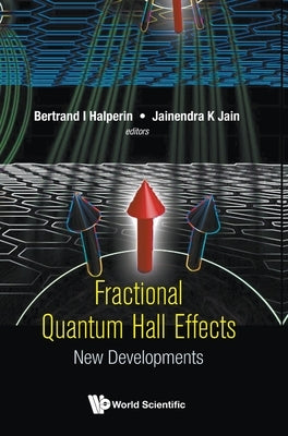 Fractional Quantum Hall Effects: New Developments by Halperin, Bertrand I.