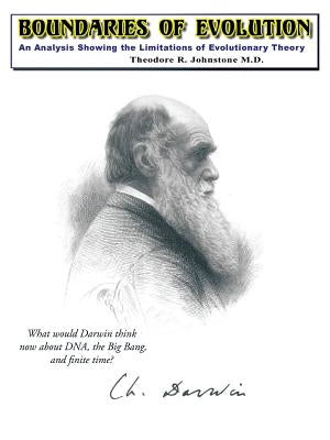 Boundaries of Evolution: What Would Darwin Think Now about DNA, the Big Bang, and Finite Time? by Johnstone, Theodore R.