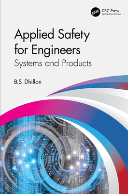 Applied Safety for Engineers: Systems and Products by Dhillon, B. S.