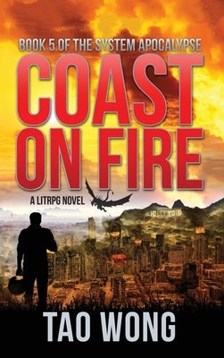 Coast on Fire: A LitRPG Apocalypse: The System Apocalypse: Book 5 by Wong, Tao