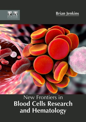 New Frontiers in Blood Cells Research and Hematology by Jenkins, Brian
