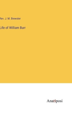 Life of William Burr by Brewster, J. M.