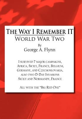 The Way I Remember It: World War Two by Flynn, George a.