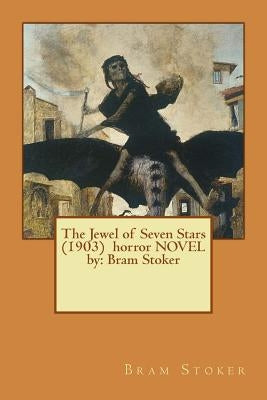 The Jewel of Seven Stars (1903) horror NOVEL by: Bram Stoker by Stoker, Bram