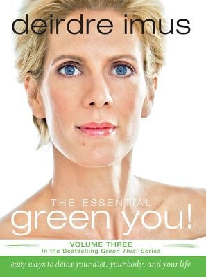 Essential Green You: Easy Ways to Detox Your Diet, Your Body, and Your Life by Imus, Deirdre