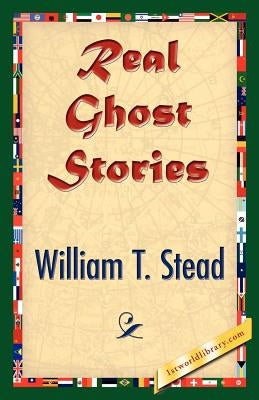 Real Ghost Stories by Stead, William Thomas